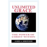 Unlimited Grace by Kirkwood, James A., 9781600345289