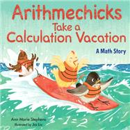 Arithmechicks Take a Calculation Vacation A Math Story by Stephens, Ann Marie; Liu, Jia, 9781635925289