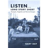 Listen... Long Story Short Triumphs, Tragedies and Narrow Escapes by Day, Gary, 9781667845289