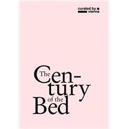The Century of the Bed by Colomina, Beatriz; Rumpfhuber, Andreas; Ruhs, August; Hirczi, Gerhard, 9783869845289