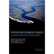 Monitoring Ecological Impacts: Concepts and Practice in Flowing Waters by Barbara J. Downes , Leon A. Barmuta , Peter G. Fairweather , Daniel P. Faith , Michael J. Keough , P. S. Lake , Bruce D. Mapstone , Gerry P. Quinn, 9780521065290