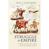 Struggle for Empire by Goldberg, Eric J., 9780801475290