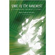 Spirit of the Rainforest: A Yanomam Shaman's Story by Ritchie, Mark Andrew, 9780964695290
