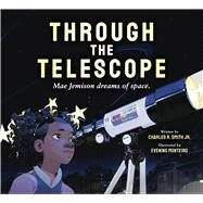 Through the Telescope: Mae Jemison dreams of space. by Smith Jr., Charles R.; Monteiro, Evening, 9781338815290
