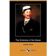 The Schemes of the Kaiser by Adam, Juliette; Bland, J. O. P., 9781409955290