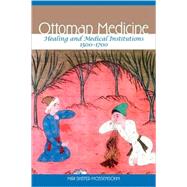 Ottoman Medicine : Healing and Medical Institutions, 1500-1700 by Shefer-Mossensohn, Miri, 9781438425290