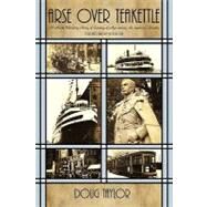 Arse over Teakettle: An Irreverent Story of Coming of Age During the 1940s in Toronto by Taylor, Doug, 9781450205290