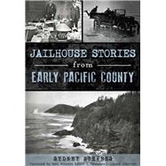Jailhouse Stories from Early Pacific County by Stevens, Sydney; Winters, Matt, 9781467135290