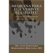 Medicina para el  Cuerpo y el Espritu / Medicine for Body and Spirit by Montana, Luis Fernando Hernandez, M.D.; Garcia, Pastor; Ortegon, Sandra, 9781503075290