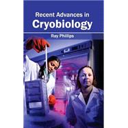 Recent Advances in Cryobiology by Phillips, Ray, 9781632395290