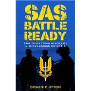 SAS  Battle Ready True Stories from Memorable Missions Around the World by Utton, Dominic, 9781789295290