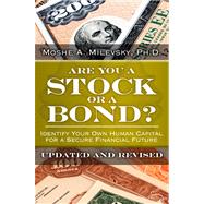 Are You a Stock or a Bond? Identify Your Own Human Capital for a Secure Financial Future, Updated and Revised by Milevsky, Moshe A., Ph.D., 9780133115291