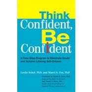 Think Confident, Be Confident : A Four-Step Program to Eliminate Doubt and Achieve Lifelong Self-Esteem by Sokol, Leslie; Fox, Marci, 9780399535291