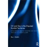 Oil and Gas in the Disputed Kurdish Territories: Jurisprudence, Regional Minorities and Natural Resources in a Federal System by Zedalis; Rex J., 9780415505291