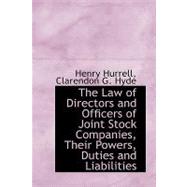 The Law of Directors and Officers of Joint Stock Companies: Their Powers, Duties and Liabilities by Hurrell, Henry; Hyde, Clarendon G., 9780554725291