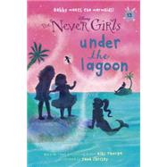 Never Girls #13: Under the Lagoon (Disney: The Never Girls) by Thorpe, Kiki; Christy, Jana, 9780736435291