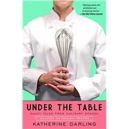 Under the Table Saucy Tales from Culinary School by Darling, Katherine, 9781416565291