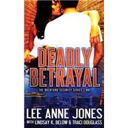 Deadly Betrayal by Jones, Lee Anne; Below, Lindsay K.; Douglass, Traci, 9781523865291