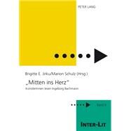 Mitten Ins Herz: Kunstlerinnen Lesen Ingeborg Bachmann by Jirku, Brigitte E.; Schulz, Marion, 9783631575291