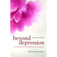 Beyond Depression A new approach to understanding and management by Dowrick, Christopher, 9780199545292