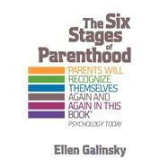 The Six Stages of Parenthood by Galinsky, Ellen, 9780201105292