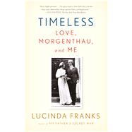 Timeless Love, Morgenthau, and Me by Franks, Lucinda, 9780374535292