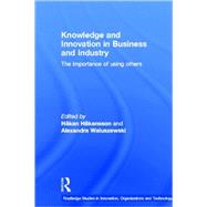 Knowledge and Innovation in Business and Industry: The Importance of Using Others by Hskansson; Hskan, 9780415425292