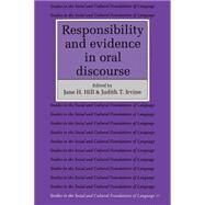 Responsibility and Evidence in Oral Discourse by Hill, Jane H.; Irvine, Judith T., 9780521425292