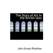 The Story of Art in the British Isles by Phythian, John Ernest, 9780554645292