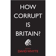 How Corrupt Is Britain? by Whyte, David, 9780745335292