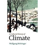 A Cultural History of Climate by Behringer, Wolfgang, 9780745645292