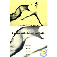 Dancing at the Edge of the World : Thoughts on Words, Women, Places by Ursula K. Le Guin, 9780802135292