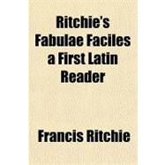 Ritchie's Fabulae Faciles a First Latin Reader by Ritchie, Francis, 9781153735292