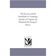 Bivouac and the Battlefield; or, Campaign Sketches in Virginia and Maryland by George F Noyes by Noyes, George Freeman, 9781425535292