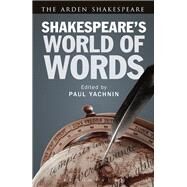 Shakespeare's World of Words by Yachnin, Paul, 9781472515292