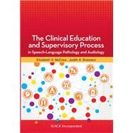 The Clinical Education and Supervisory Process in Speech-language Pathology and Audiology by McCrea, Elizabeth S., Ph.D.; Brasseur, Judith A., Ph.D., 9781630915292