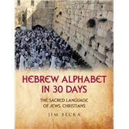 Hebrew Alphabet in 30 Days by Jim Becka, 9781664295292