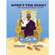 Who's The King An Affirmation Story by Kelly, Jamal, 9781667885292