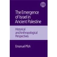 The Emergence of Israel in Ancient Palestine: Historical and Anthropological Perspectives by Pfoh,Emanuel, 9781845535292