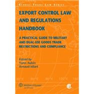 Export Control Law and Regulations Handbook: A Practical Guide to Military and Dual-Use Goods Trade Restrictions and Compliance by Aubin, Yann; Idiart, Arnaud, 9789041135292
