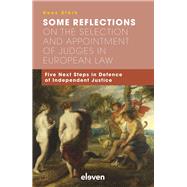 Some Reflections on the Selection and Appointment of Judges in European Law Five Next Steps in Defence of Independent Justice by Sterk, Kees, 9789462365292