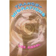 Trance-Migrations by Siegel, Lee, 9780226185293