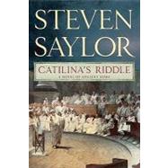 Catilina's Riddle A Novel of Ancient Rome by Saylor, Steven, 9780312385293