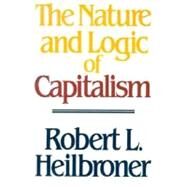 The Nature and Logic of Capitalism by Heilbroner, Robert L., 9780393955293