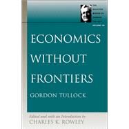 Economics Without Frontiers by Tullock, Gordon, 9780865975293