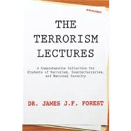 The Terrorism Lectures: A Comprehensive Collection for Students of Terrorism, Counterterrorism, and National Security by Forest, James J. F., Dr., 9780984225293