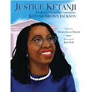 Justice Ketanji: The Story of US Supreme Court Justice Ketanji Brown Jackson by Patrick, Denise Lewis; Holt, Kim, 9781338885293