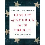 The Smithsonian's History of America in 101 Objects by Kurin, Richard, 9781594205293