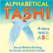 Alphabetical Tashi A Story Told in ABC by Fienberg, Anna; Fienberg, Barbara; Gamble, Kim; Gamble, Arielle; Gamble, Greer, 9781760525293