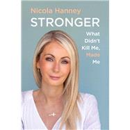 Stronger What Didn't Kill Me, Made Me by Hanney, Nicola, 9781785375293